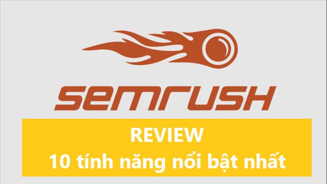 (Review) SEMRush: 12 tính năng nổi bật của Semrush cho SEO (Công cụ được các chuyên gia tin dùng)