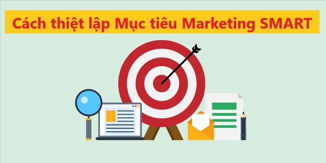 Marketing Goal là gì? Cách thiết lập các Mục tiêu Marketing SMART mà bạn có thể đạt được