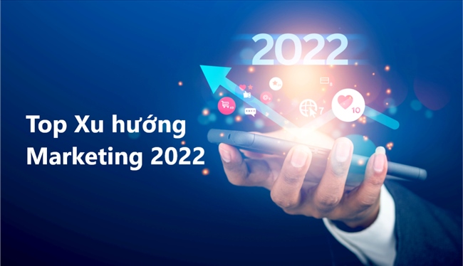 Top 7 xu hướng marketing nên xem xét để thành công trong năm 2022