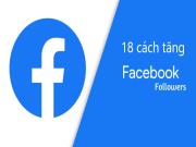 18 Cách tăng người theo dõi và lượt thích trên Facebook hiệu quả