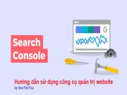 Google Search Console là gì? Hướng dẫn sử dụng công cụ quản trị website