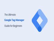 Google Tag Manager: Hướng dẫn thiết lập Trình quản lý thẻ Google đơn giản