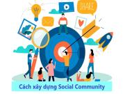 Social community là gì? Cách xây dựng cộng đồng xã hội trực tuyến gắn bó