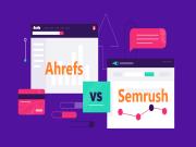 So sánh SEMrush vs Ahrefs: Bạn nên sử dụng công cụ SEO nào?