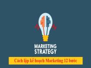 Chiến lược Marketing: Cách lập kế hoạch marketing trong 12 bước