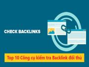 10 Công cụ Kiểm tra Backlink website Đối thủ tốt nhất 2022